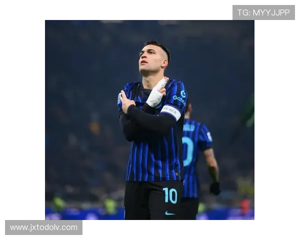 劳塔罗荣膺意甲MVP，状态持续提升助力国际米兰争冠之路